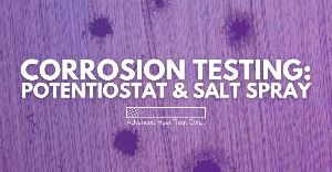 Corrosion Testing: Potentiostat & Salt Spray